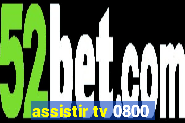 assistir tv 0800